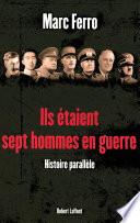 Ils étaient sept hommes en guerre 1918 - 1945