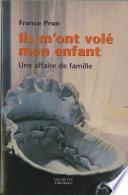 Ils m'ont volé mon enfant. Une affaire de famille