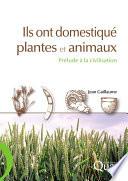 Ils ont domestiqué plantes et animaux
