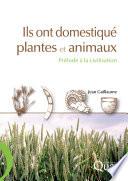 Ils ont domestiqué plantes et animaux