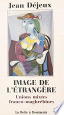 Image de l'étrangère : unions mixtes franco-maghrébines