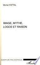 Image, mythe, logos et raison