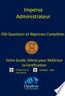 Imperva Certified Administrator Certification Prep Guide - 350 Questions and Answers [French]