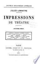 Impressions de théatre: sér. Corneille. Scarron. Molière. Racine. Sophocle. C. Delavigne. A. Dumas. Ibsen. Bloernson. G. Hauptmann. Mæterlinck. H. Fouquier. V. Sardou. Pierre Loti. Pailleron. Brieux. Courteline. Bouchor