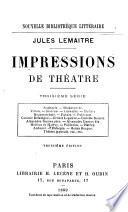 Impressions de théatre: sér. Sophocle. Shakespeare. Villion. Searron. Corneille. Molière. Beaumarchais. Favart. Poinsinet. C. Delavigne. E. Legouvé. C. Doucet. A. Dumas, père. A. Dumas, fils. Meihac et Halévy. Pailleron. Halévy. Aubanel. Richepin. H. Becque. Théâtre japonais. Etc., etc