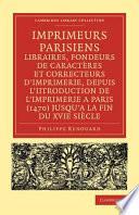 Imprimeurs parisiens, libraires, fondeurs de caractères et correcteurs d'imprimerie, depuis l'introduction de l'imprimerie a Paris (1470) jusqu'a la fin du XVIe siècle