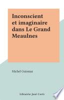 Inconscient et imaginaire dans Le Grand Meaulnes