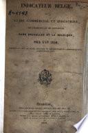 Indicateur belge, ou Guide commercial et industriel, de l'habitant et de l'étranger dans Bruxelles et la Belgique, pour l'an 1840, contenant plus de 60.000 adresses ou renseignements administratifs, commerciaux, etc