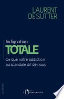 Indignation totale. Ce que notre addiction au scandale dit de nous