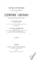 Industries anciennes et modernes de l'Empire Chinois, d'après des notices traduites du chinois par M. S. J., ... et accompagnées de notices industrielles et scientifiques par M. P. Champion