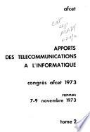 Informatique et telecommunications, congrès AFCET 1973, Rennes, 7-9 novembre 1973: Apports des telecommunications à l'informatique