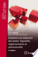 Initiation à la rédaction des textes législatifs, réglementaires et administratifs