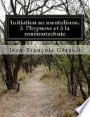 Initiation Au Mentalisme, A L'Hypnose Et a la Mnemotechnie