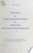 Initiation aux sources archivistiques de l'histoire du catholicisme français