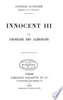 Innocent III.: La croisade des Albigeois. 1911. 3. éd
