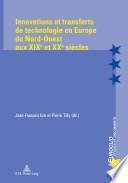 Innovations et transferts de technologie en Europe du Nord-Ouest aux XIXe et XXe siècles
