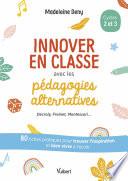 Innover en classe avec les pédagogies alternatives - Decroly, Freinet, Montessori...