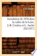 Inondation de 1856 Dans La Vallee de La Loire. J.-B. Coulon Et L. Auche (Ed.1857)