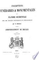 Inscriptions funéraires et monumentales de la Flandre Occidentale, avec des données historiques et généalogiques. Arrondissement de Bruges