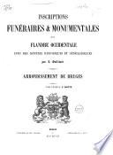 Inscriptions funéraires et monumentales de la Flandre Occidentale, avec des données historiques et généalogiques. Arrondissement de Bruges