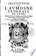 Institution de l'Aumosne generale de Lyon, Ensemble l'Oeconomie & Reiglement qui s'observe dans l'Hospital de nostre Dame de la Charité, où sont les Pauvres renfermez de ladite Aumosne, signés F. G(oujon)