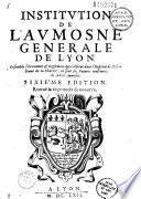 Institution de l'Aumosne generale de Lyon...Sixiéme edition reveuë & augmentée de nouveau [par René Chausse]