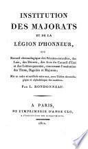 Institution des majorats et de la légion d'honneur, ou Recueil chronologique des sénatus-consultes, des lois, des décrets ...