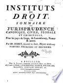 Instituts de droit, ou Sommaire de jurisprudence canonique, civile, féodale et criminelle, pour les pays de Liege, de Luxembourg, Namur & autres