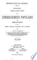 Instruction du peuple. Répertoire historique, ... et raisonné de l'enseignement populaire en Belgique, etc. tom. 1, 2