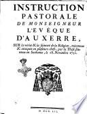 Instruction pastorale de monseigneur l'eveque d'Auxerre. Sur la vérité & la sainteté de la Religion, méconnue & attaquée en plusieurs chefs, par la thèse soutenue en Sorbonne le 18 novembre 1751