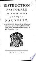 Instruction pastorale de Monseigneur l'evêque d'Auxerre, sur la vérité & la sainteté de la religion méconnue & attaquée en plusieurs chefs, par la thèse soutenue en Sorbonne le 18 novembre 1751
