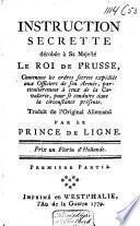 Instruction secrette dŕobée à Sa Majesté Le Roi de Prusse [Frédéric II], contenant les ordres secrets expédiés aus officiers de son armée, particulièremant à ceux de la cavallerie
