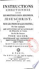 Instructions chrétiennes sur les mistères de N. seigneur Jésus-Christ, et sur les principales festes; où sont expliqués les épistres et évangiles des dimanches de l'année. Par M. de Singlin. Nouvelle édition, revûe, corrigée & augmentée de la vie de l'auteur