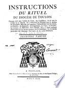 Instructions du rituel du diocèse de Toulon. Ouvrage écrit pour l'utilité des curés, des confesseurs, & de tout le clergé de ce diocèse. Ils y trouveront les principes pour la décision des principales difficultés qui regardent l'administration des sacremens, les censures, les monitoires, les irrégularités, les voeux, les sermens, les contrats, la restitution, & la simonie. On y a ajouté quelques observations sur les devoirs généraux des ecclésiastiques, sur les devoirs particuliers des chanoines, des curés, & des autres bénéficiers