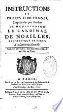 Instructions et prières chrétiennes, impimées par l'ordre de Monseigneur le Cardinal de Noailles,...à l'usage de son diocèse