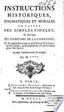 Instructions historiques, dogmatiques et morales en faveur des simples fidèles, et sur-tout des habitans de la campagne