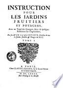 Instructions pour les jardins fruitiers et potagers, avec un Traité des Orangers, suivy de quelques Réflexions sur l'agriculture, par feu de Mr. De la Quintinye, ... Tome 1. [- 2.]
