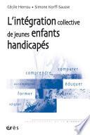 Intégration collective de jeunes enfants handicapés - L'- Nouvelle édition actualisée