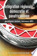 Integration regionale, democratie et panafricanisme. Paradigmes anciens, nouveaux defis