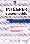 Intégrer le secteur public - Comment devenir fonctionnaire et assimilé