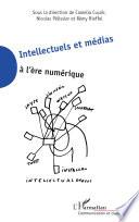 Intellectuels et médias à l'ère numérique