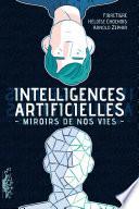 Intelligences Artificielles. Miroirs de nos vies