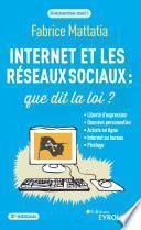 Internet et les réseaux sociaux : que dit la loi ? : [liberté d'expression, données personnelles, achats en ligne, internet au bureau, piratage]