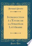 Introduction à l'Étude de la Stratégie Littéraire (Classic Reprint)