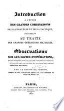 Introduction à l'étude des grandes combinaisons de la stratégie et de la tactique, notamment au Traité des grandes opérations militaires, et observations sur les lignes d'opérations