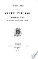 Inventaire des cartes et plans, manuscrits et gravés, qui sont conservés aux archives générales du royaume [by L.P. Gachard]. (Inventaires des archives de la Belgique).