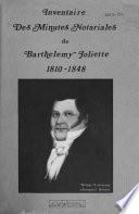 Inventaire des minutes notariales de Barthelemy Joliette, 1810-1848