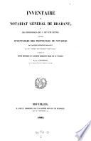 Inventaire du Notariat general du Brabant et des Protocols qui y ont ete reunis; suivi des Inventaires de Protocols de Notaires de l'Ancien Duche de Brabant qui sont conserve dans differents depots publics et precede d'un expose historique de l'ancienne legislation Belge sur le Notariat