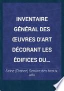 Inventaire Général Des œuvres D'art Décorant Les édifices Du Département de la Seine