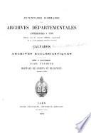 Inventaire sommaire des Archives départementales antérieures à 1790. Calvados. Archives ecclésiastiques. Série H supplément: Hôpitaux de Lisieux et de Bayeux. Articles 1-1320